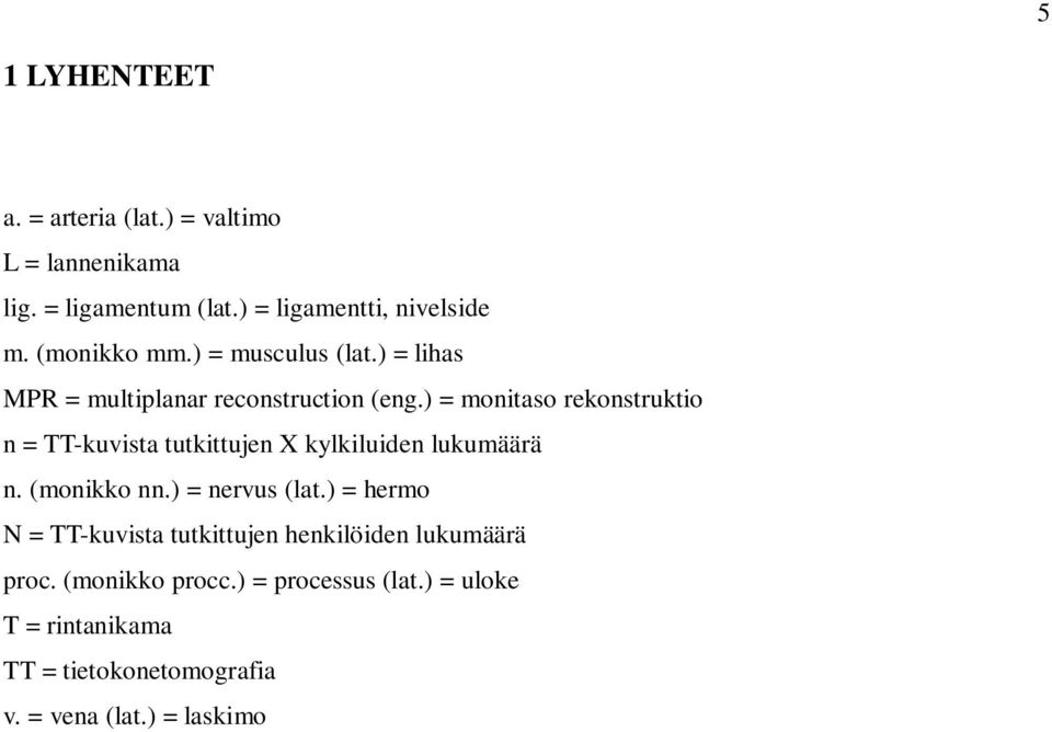 ) = monitaso rekonstruktio n = TT-kuvista tutkittujen X kylkiluiden lukumäärä n. (monikko nn.) = nervus (lat.