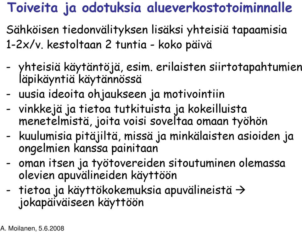 erilaisten siirtotapahtumien läpikäyntiä käytännössä - uusia ideoita ohjaukseen ja motivointiin - vinkkejä ja tietoa tutkituista ja kokeilluista