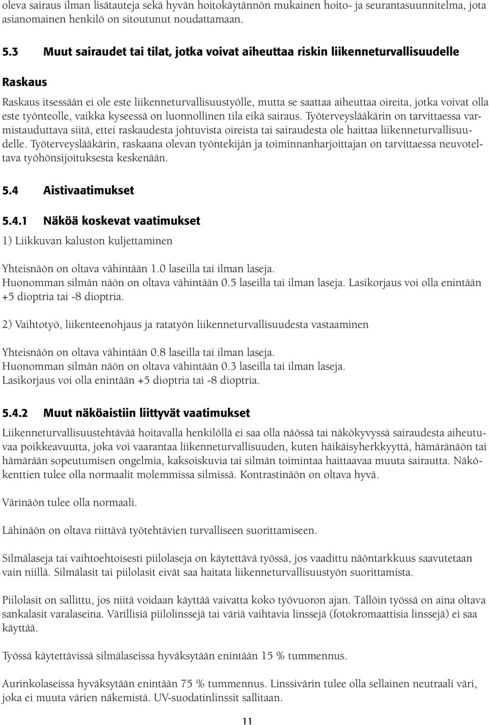 este työnteolle, vaikka kyseessä on luonnollinen tila kä sairaus.