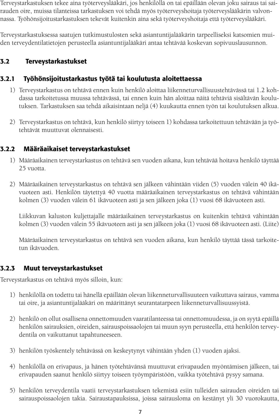 Terveystarkastuksessa saatujen tutkimustulosten sekä asiantuntijalääkärin tarpeelliseksi katsomien muiden terveydentilatietojen perusteella asiantuntijalääkäri antaa tehtävää koskevan