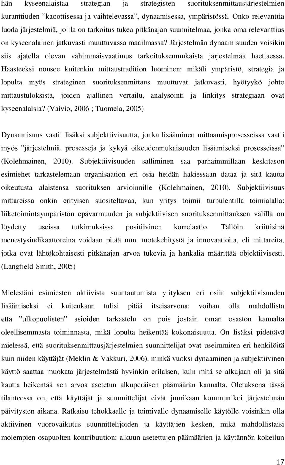 Järjestelmän dynaamisuuden voisikin siis ajatella olevan vähimmäisvaatimus tarkoituksenmukaista järjestelmää haettaessa.