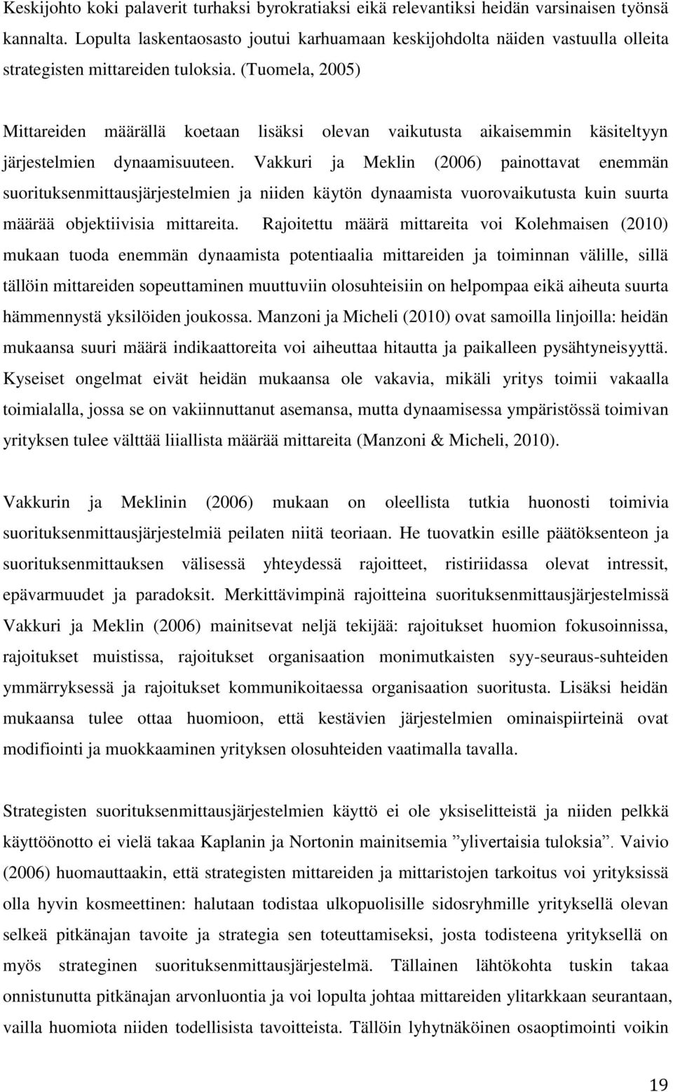 (Tuomela, 2005) Mittareiden määrällä koetaan lisäksi olevan vaikutusta aikaisemmin käsiteltyyn järjestelmien dynaamisuuteen.