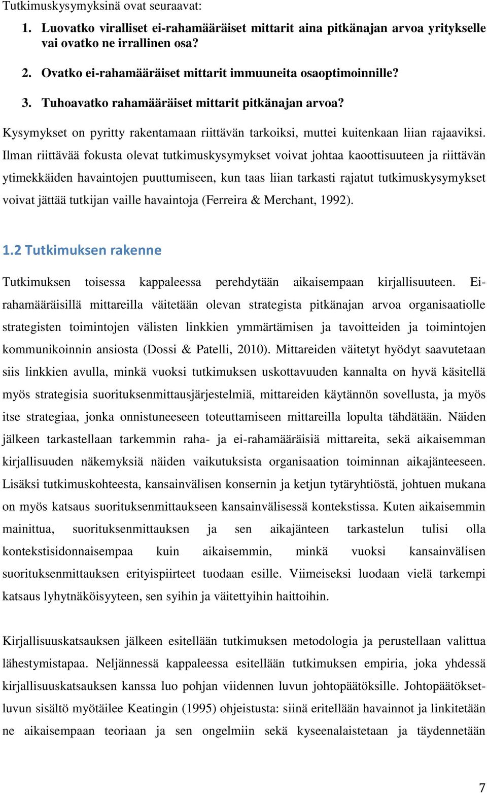 Kysymykset on pyritty rakentamaan riittävän tarkoiksi, muttei kuitenkaan liian rajaaviksi.