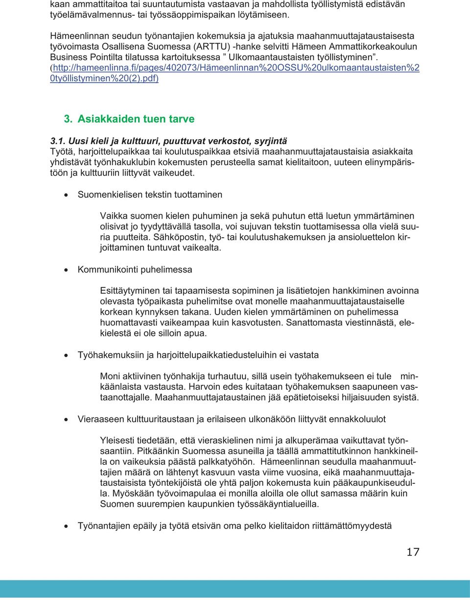 kartoituksessa Ulkomaantaustaisten työllistyminen. (http://hameenlinna.fi/pages/402073/hämeenlinnan%20ossu%20ulkomaantaustaisten%2 0työllistyminen%20(2).pdf) 3. Asiakkaiden tuen tarve 3.1.