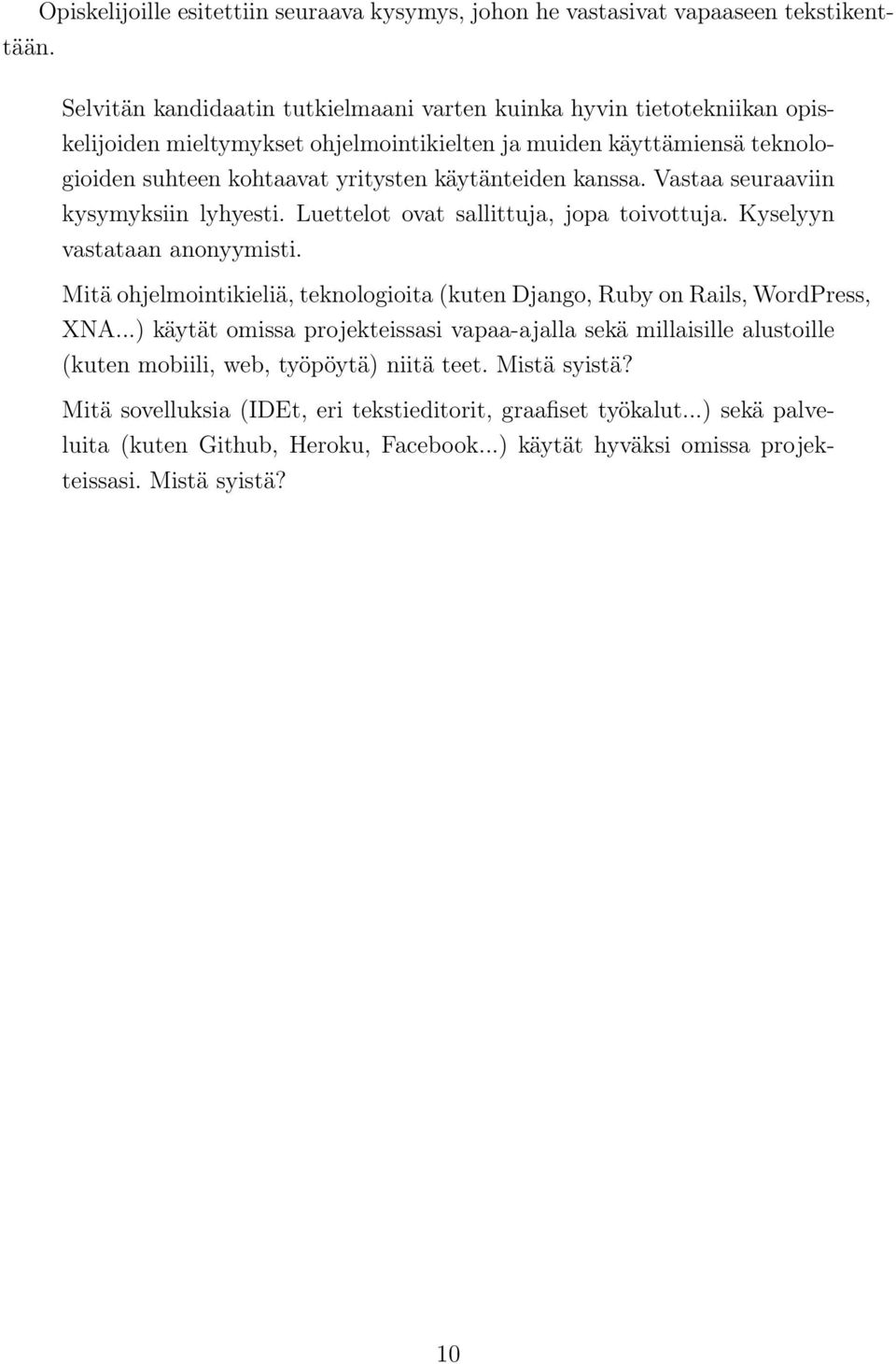 kanssa. Vastaa seuraaviin kysymyksiin lyhyesti. Luettelot ovat sallittuja, jopa toivottuja. Kyselyyn vastataan anonyymisti.