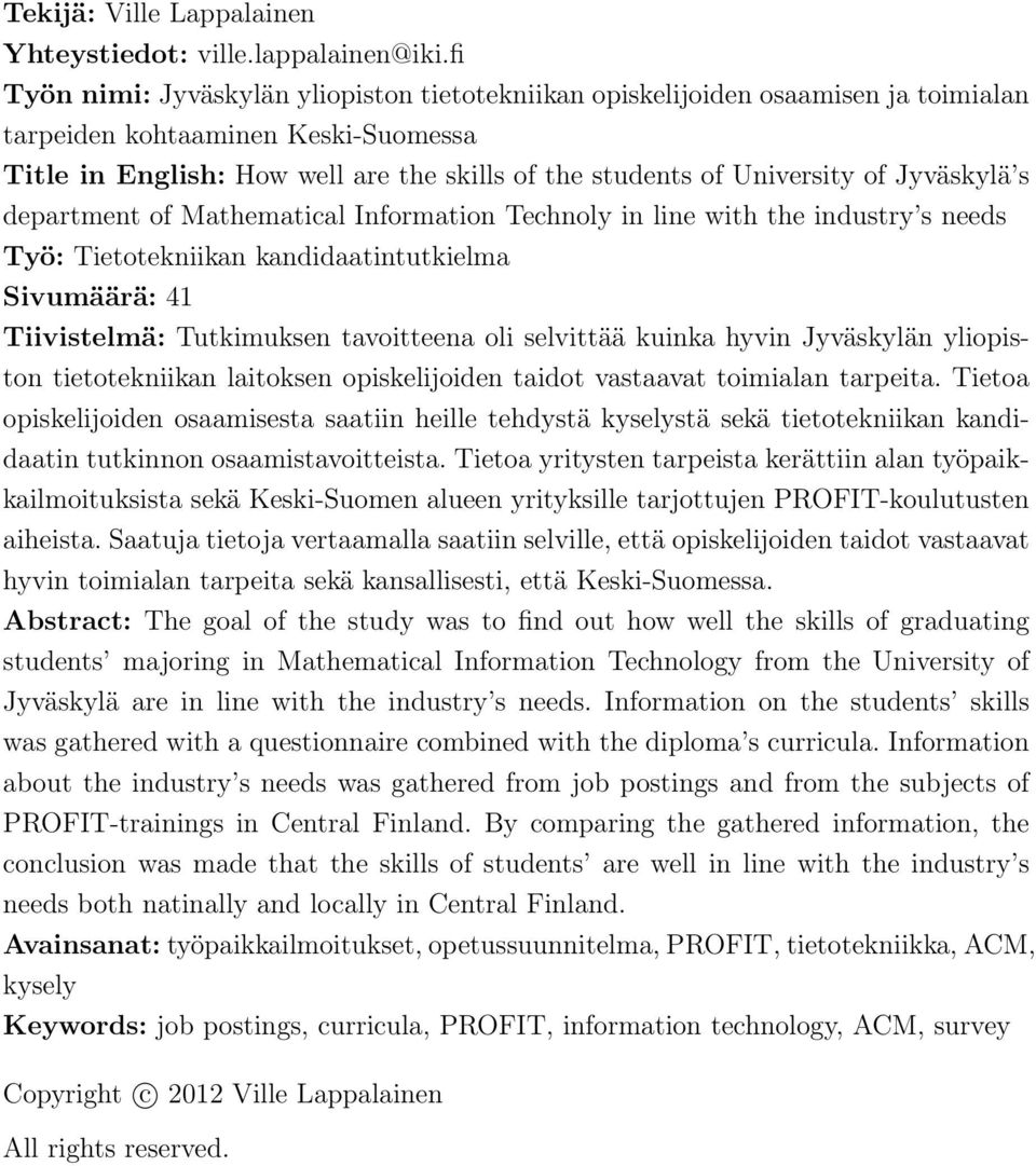 of Jyväskylä s department of Mathematical Information Technoly in line with the industry s needs Työ: Tietotekniikan kandidaatintutkielma Sivumäärä: 41 Tiivistelmä: Tutkimuksen tavoitteena oli