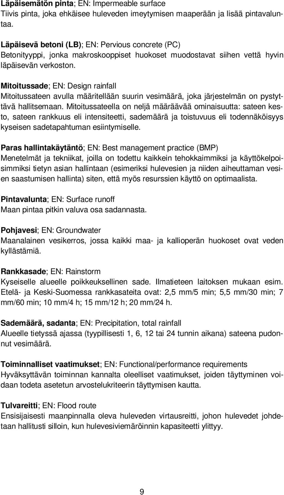 Mitoitussade; EN: Design rainfall Mitoitussateen avulla määritellään suurin vesimäärä, joka järjestelmän on pystyttävä hallitsemaan.