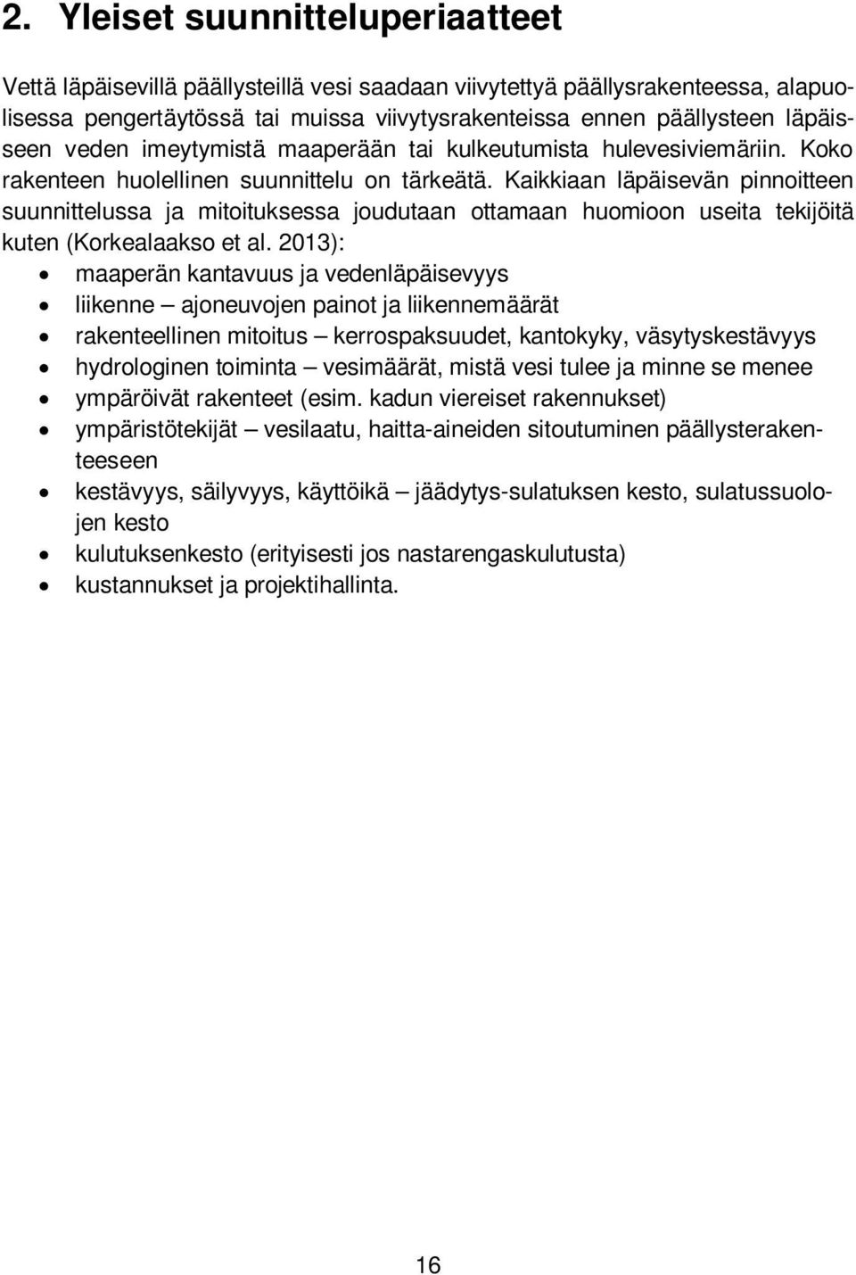 Kaikkiaan läpäisevän pinnoitteen suunnittelussa ja mitoituksessa joudutaan ottamaan huomioon useita tekijöitä kuten (Korkealaakso et al.