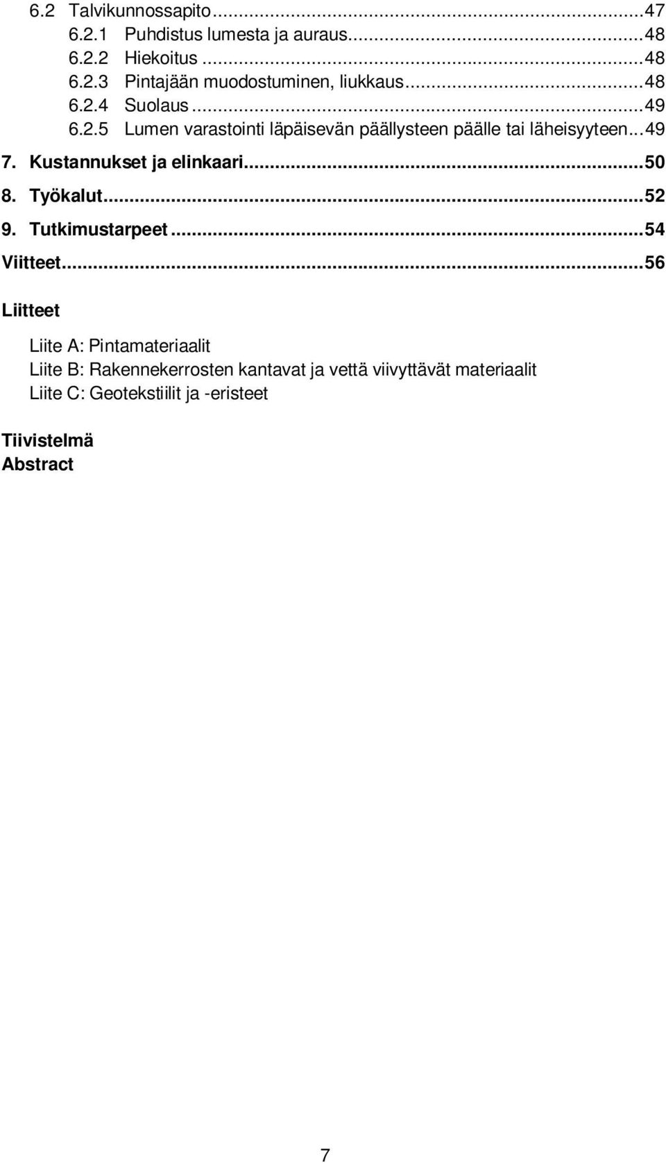 Kustannukset ja elinkaari... 50 8. Työkalut... 52 9. Tutkimustarpeet... 54 Viitteet.