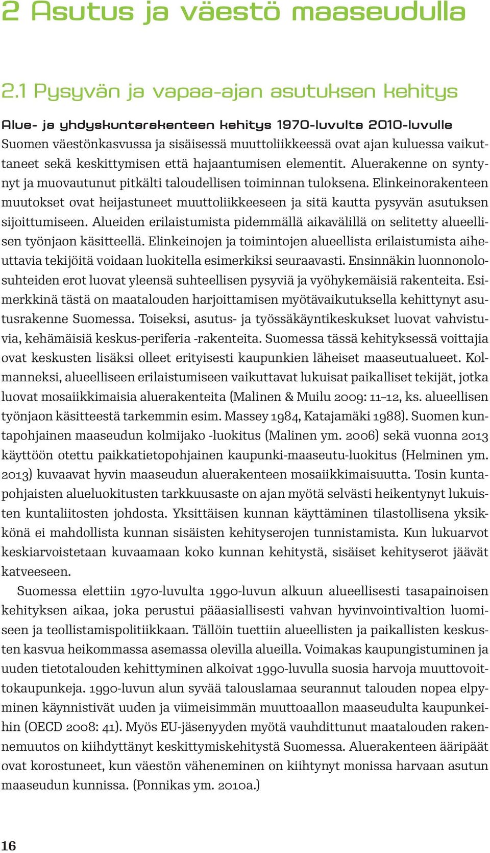 keskittymisen että hajaantumisen elementit. Aluerakenne on syntynyt ja muovautunut pitkälti taloudellisen toiminnan tuloksena.