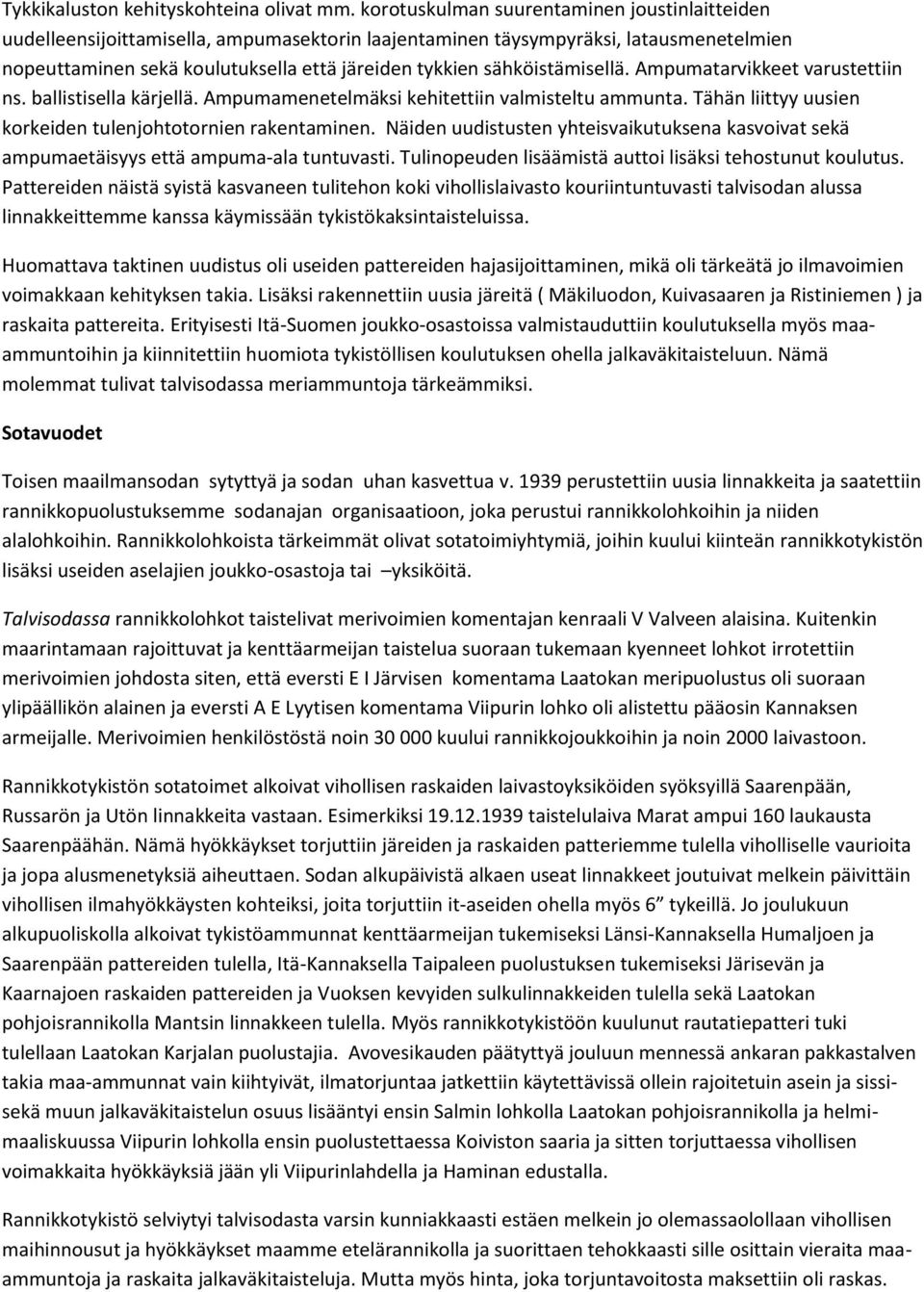 sähköistämisellä. Ampumatarvikkeet varustettiin ns. ballistisella kärjellä. Ampumamenetelmäksi kehitettiin valmisteltu ammunta. Tähän liittyy uusien korkeiden tulenjohtotornien rakentaminen.