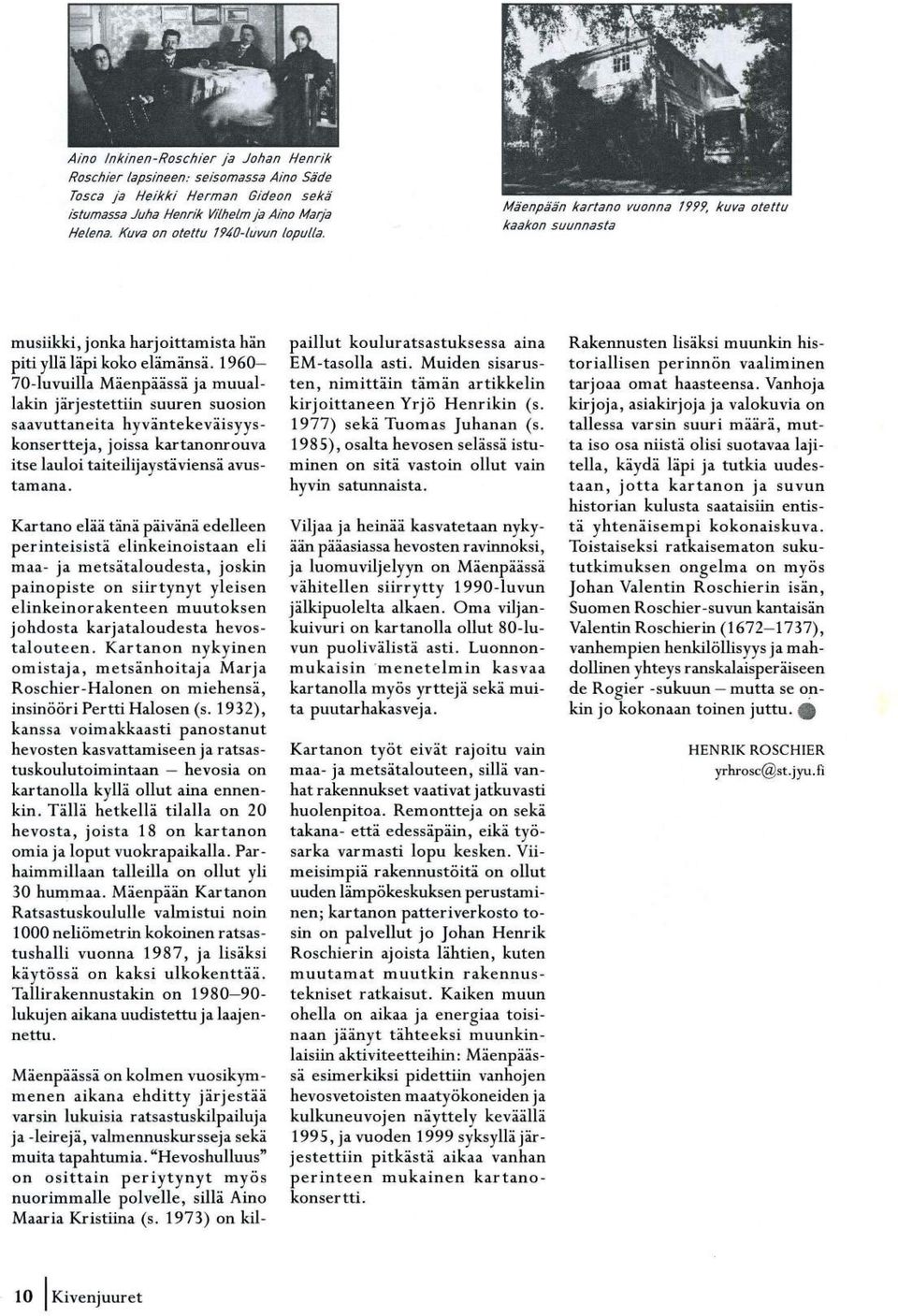 1960-70-luvuilla Mäenpäässä ja muuallakin järjestettiin suuren suosion saavuttaneita hyväntekeväisyyskonsertteja, joissa kartanonrouva itse lauloi taiteilijaystäviensä avustamana.