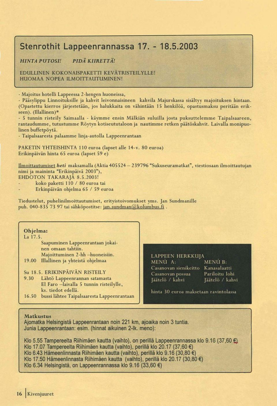 (Opastettu kierros järjestetään, jos halukkaita on vähintään 15 henkilöä, opastusmaksu peritään erikseen).