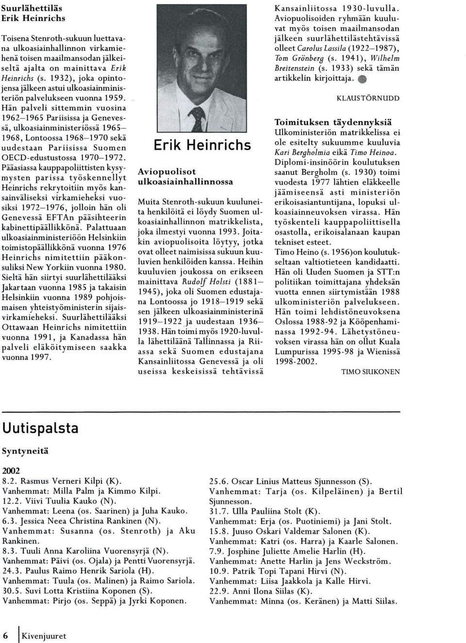 Hän palveli sittemmin vuosina 1962-1965 Pariisissa ja Genevessä, ulkoasiainministeriässä 1965-1968, Lontoossa 1968-1970 sekä uudestaan Pariisissa Suomen OECD-edustustossa 1970-1972.