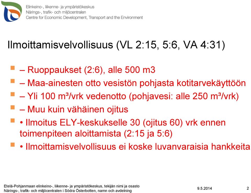 (pohjavesi: alle 250 m³/vrk) Muu kuin vähäinen ojitus Ilmoitus ELY-keskukselle 30 (ojitus