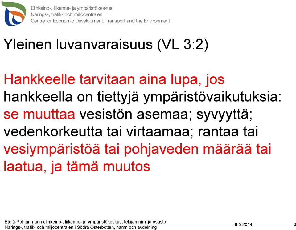 vesistön asemaa; syvyyttä; vedenkorkeutta tai virtaamaa; rantaa