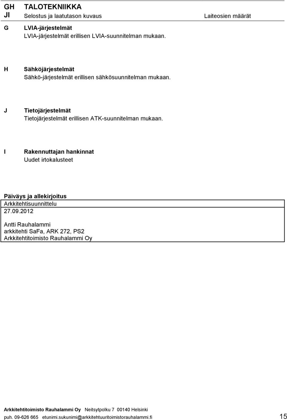 ATK-suunnitelman I Rakennuttajan hankinnat Uudet irtokalusteet Päiväys ja allekirjoitus Arkkitehtisuunnittelu 27.09.