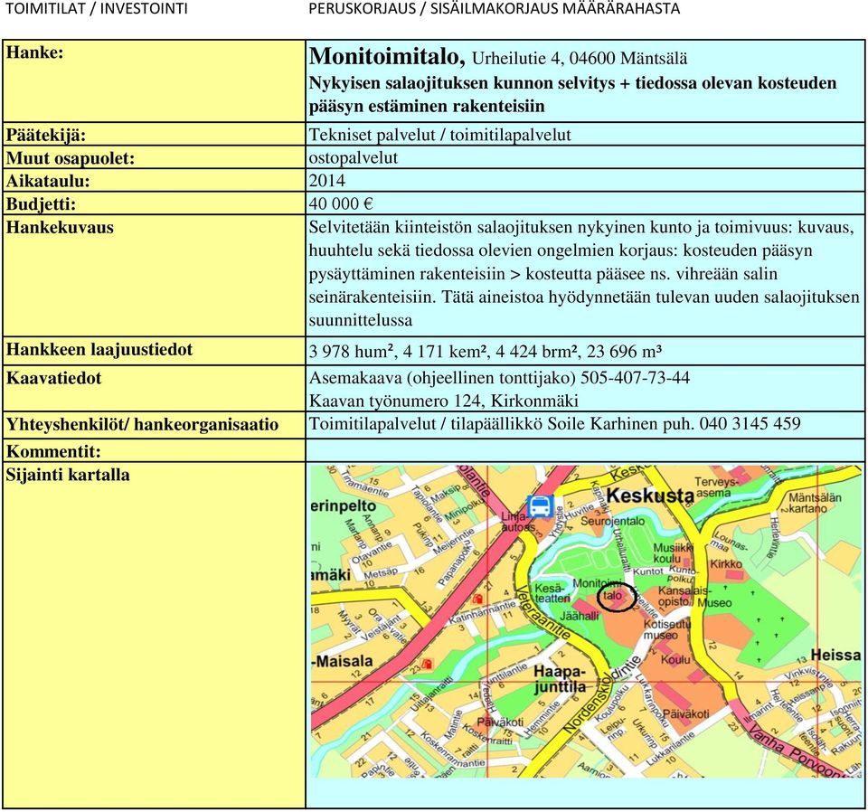 rakenteisiin > kosteutta pääsee ns. vihreään salin seinärakenteisiin.