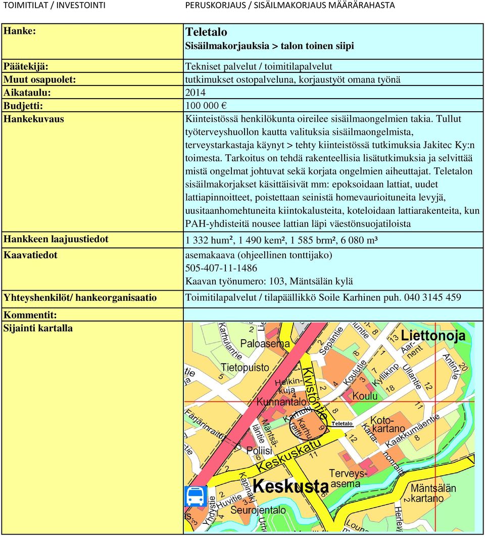 Tarkoitus on tehdä rakenteellisia lisätutkimuksia ja selvittää mistä ongelmat johtuvat sekä korjata ongelmien aiheuttajat.