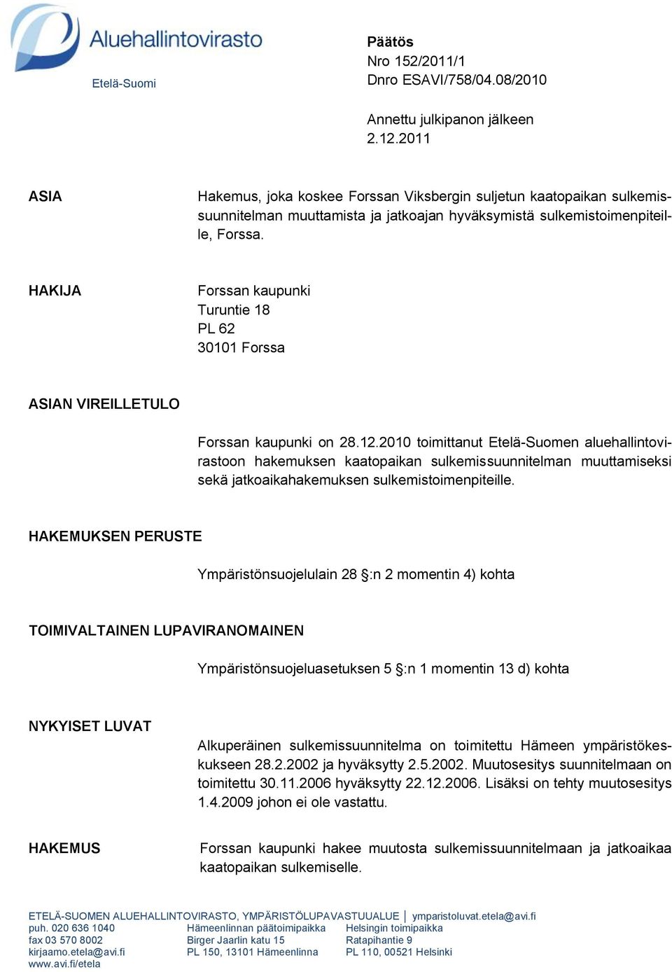 HAKIJA Forssan kaupunki Turuntie 18 PL 62 30101 Forssa ASIAN VIREILLETULO Forssan kaupunki on 28.12.