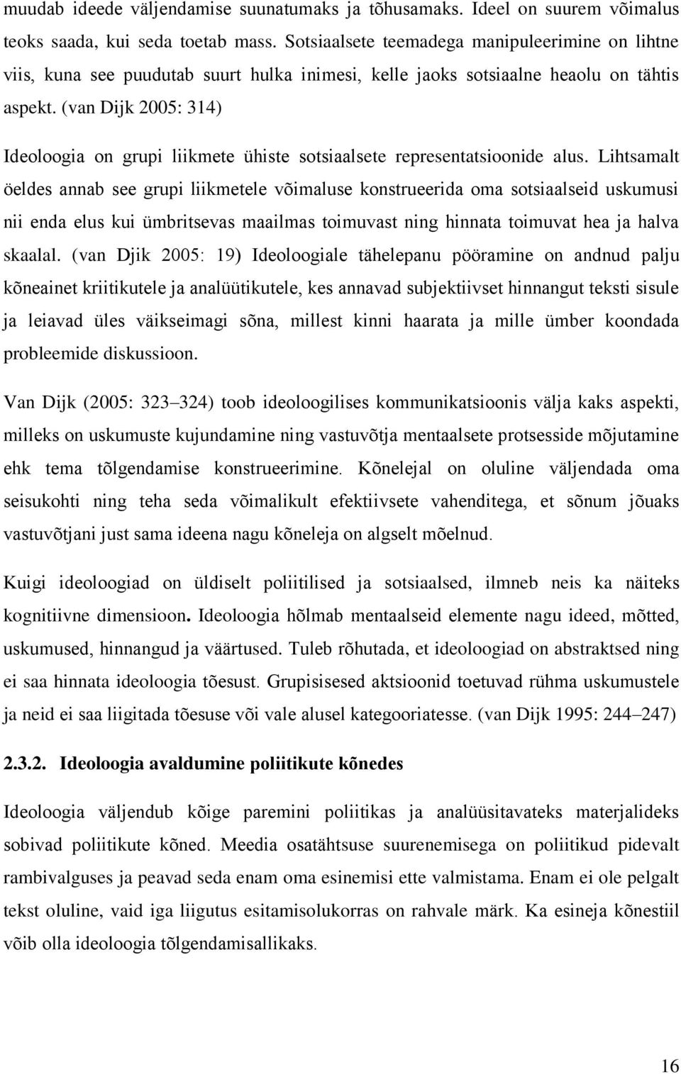 (van Dijk 2005: 314) Ideoloogia on grupi liikmete ühiste sotsiaalsete representatsioonide alus.