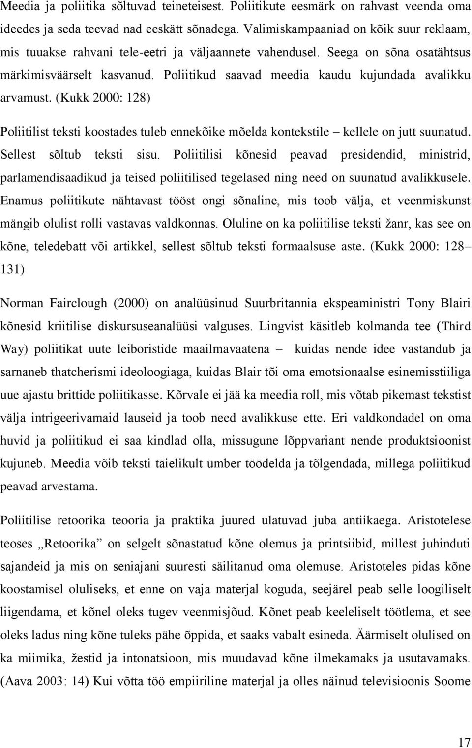 Poliitikud saavad meedia kaudu kujundada avalikku arvamust. (Kukk 2000: 128) Poliitilist teksti koostades tuleb ennekõike mõelda kontekstile kellele on jutt suunatud. Sellest sõltub teksti sisu.