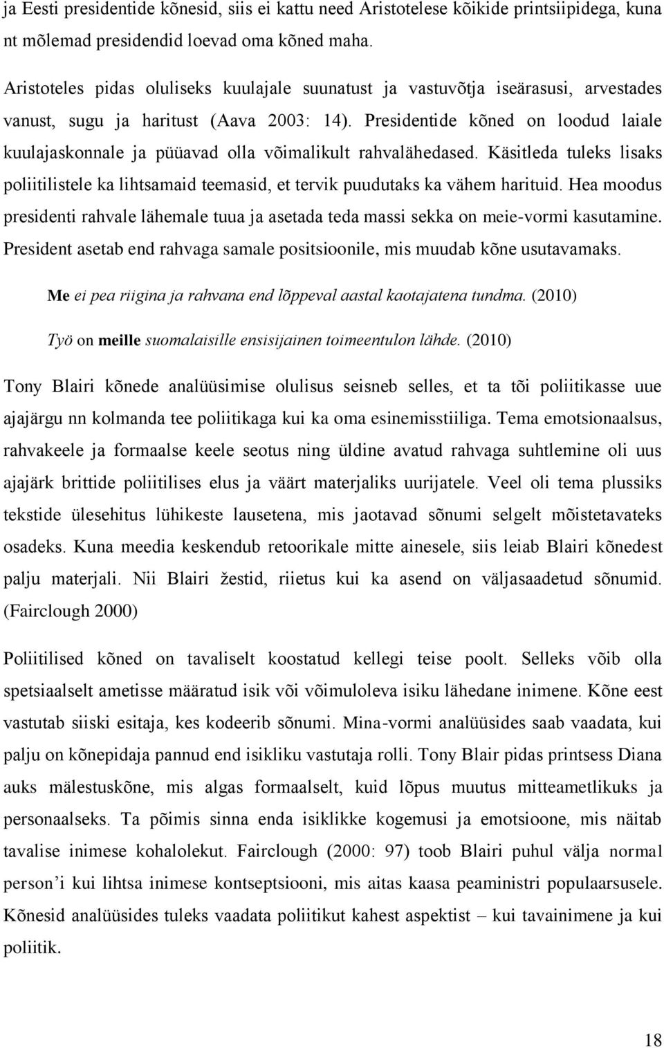 Presidentide kõned on loodud laiale kuulajaskonnale ja püüavad olla võimalikult rahvalähedased. Käsitleda tuleks lisaks poliitilistele ka lihtsamaid teemasid, et tervik puudutaks ka vähem harituid.