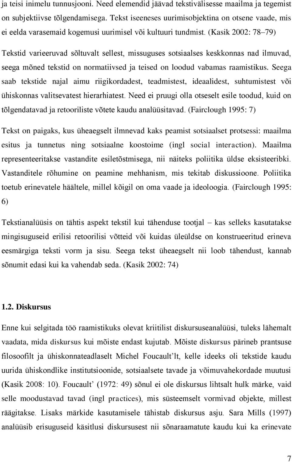 (Kasik 2002: 78 79) Tekstid varieeruvad sõltuvalt sellest, missuguses sotsiaalses keskkonnas nad ilmuvad, seega mõned tekstid on normatiivsed ja teised on loodud vabamas raamistikus.