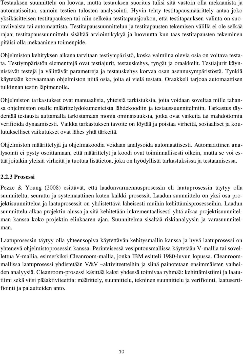 Testitapaussuunnittelun ja testitapausten tekemisen välillä ei ole selkää rajaa; testitapaussuunnittelu sisältää arviointikykyä ja luovuutta kun taas testitapausten tekeminen pitäisi olla mekaaninen