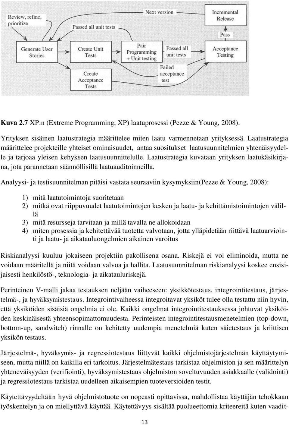 Laatustrategia kuvataan yrityksen laatukäsikirjana, jota parannetaan säännöllisillä laatuauditoinneilla.