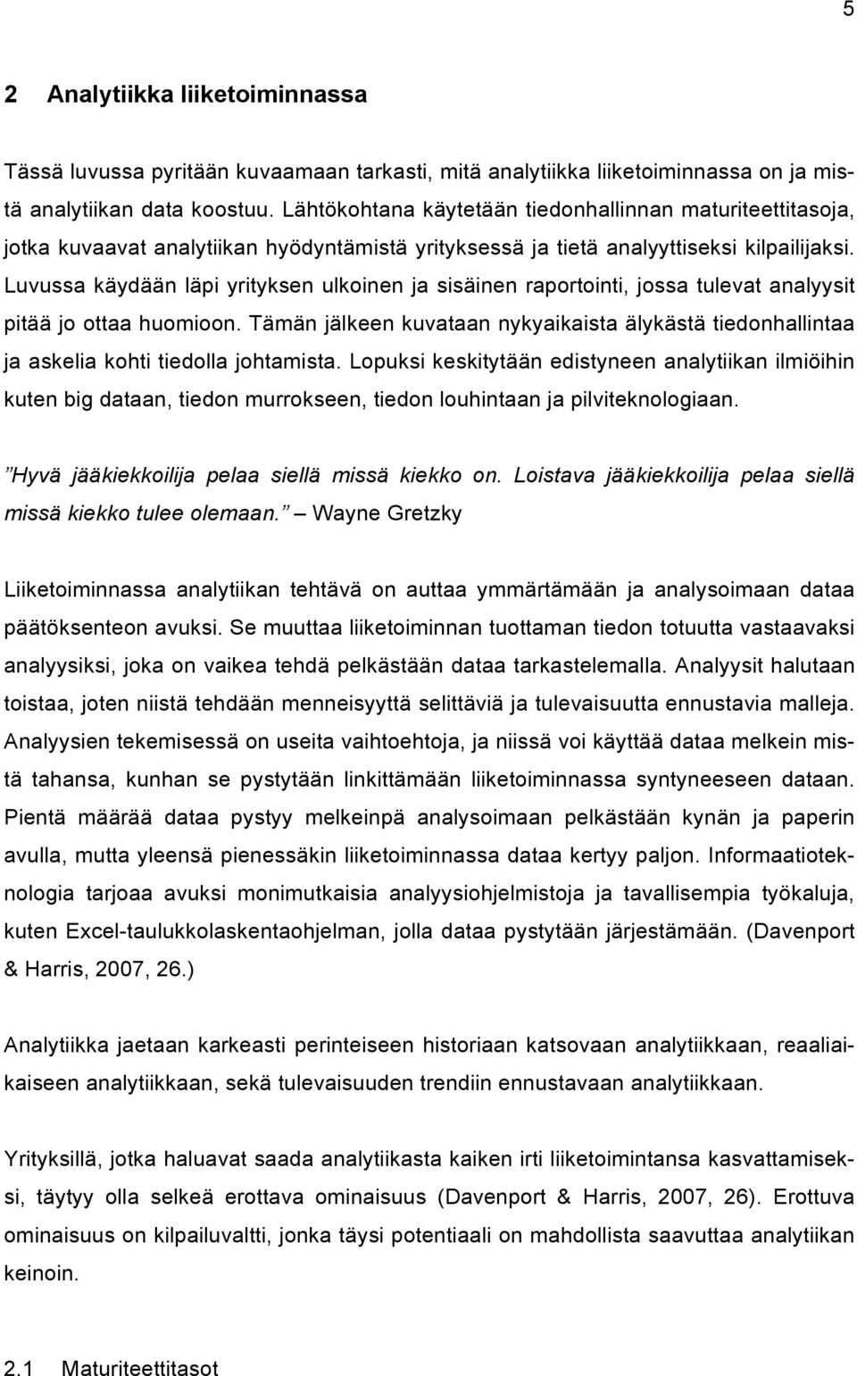 Luvussa käydään läpi yrityksen ulkoinen ja sisäinen raportointi, jossa tulevat analyysit pitää jo ottaa huomioon.