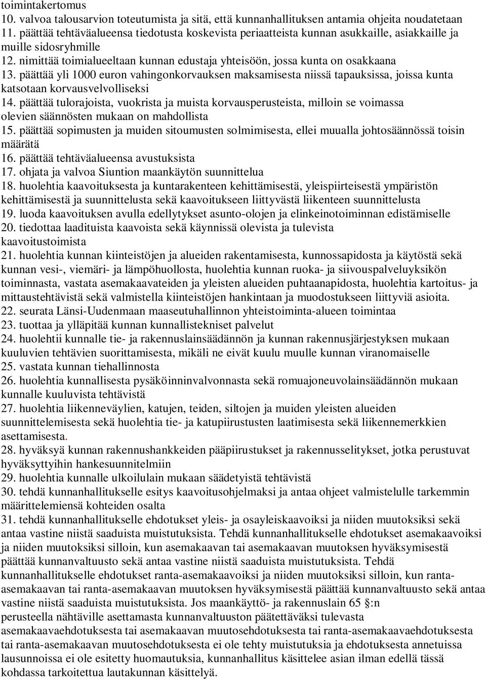 päättää yli 1000 euron vahingonkorvauksen maksamisesta niissä tapauksissa, joissa kunta katsotaan korvausvelvolliseksi 14.