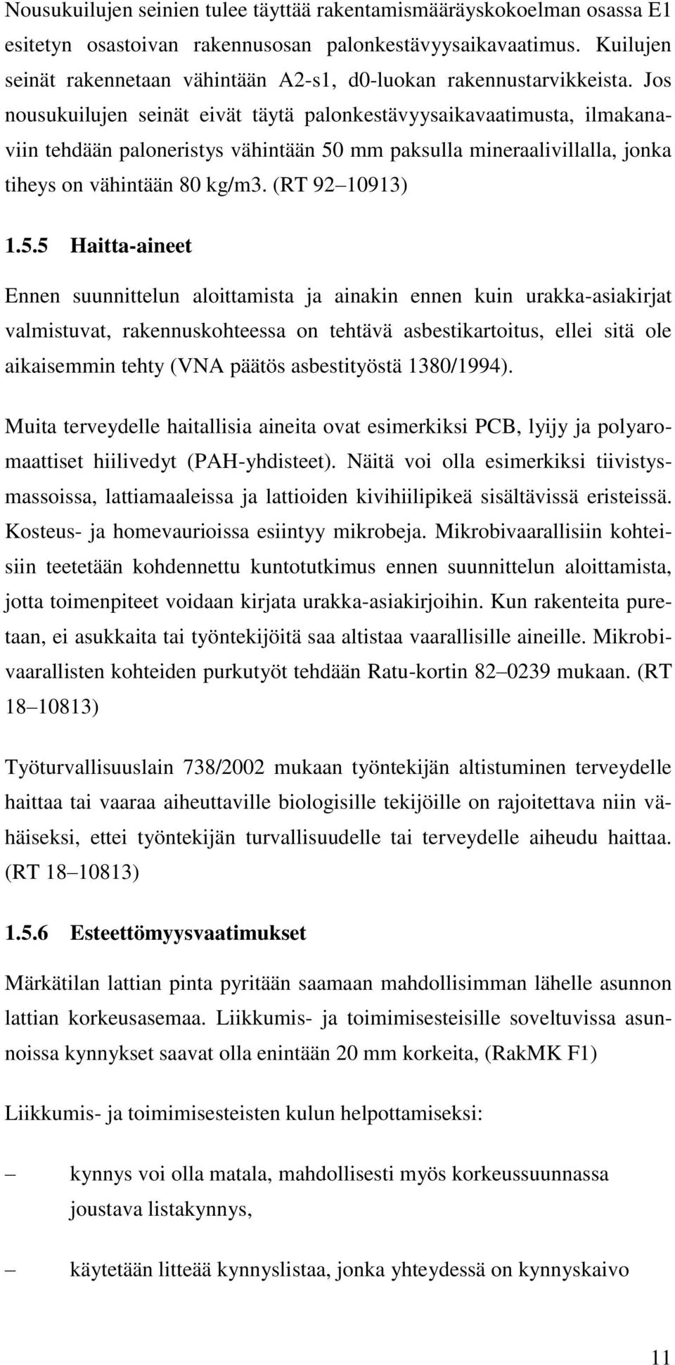 Jos nousukuilujen seinät eivät täytä palonkestävyysaikavaatimusta, ilmakanaviin tehdään paloneristys vähintään 50