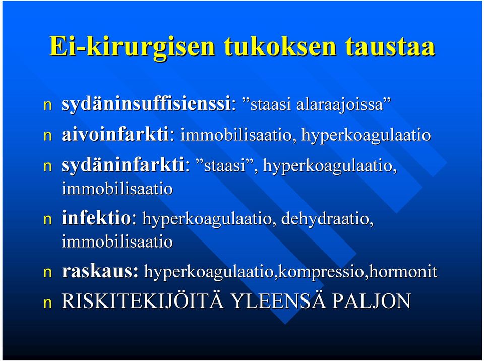 staasi,, hyperkoagulaatio, immobilisaatio infektio: hyperkoagulaatio, dehydraatio,