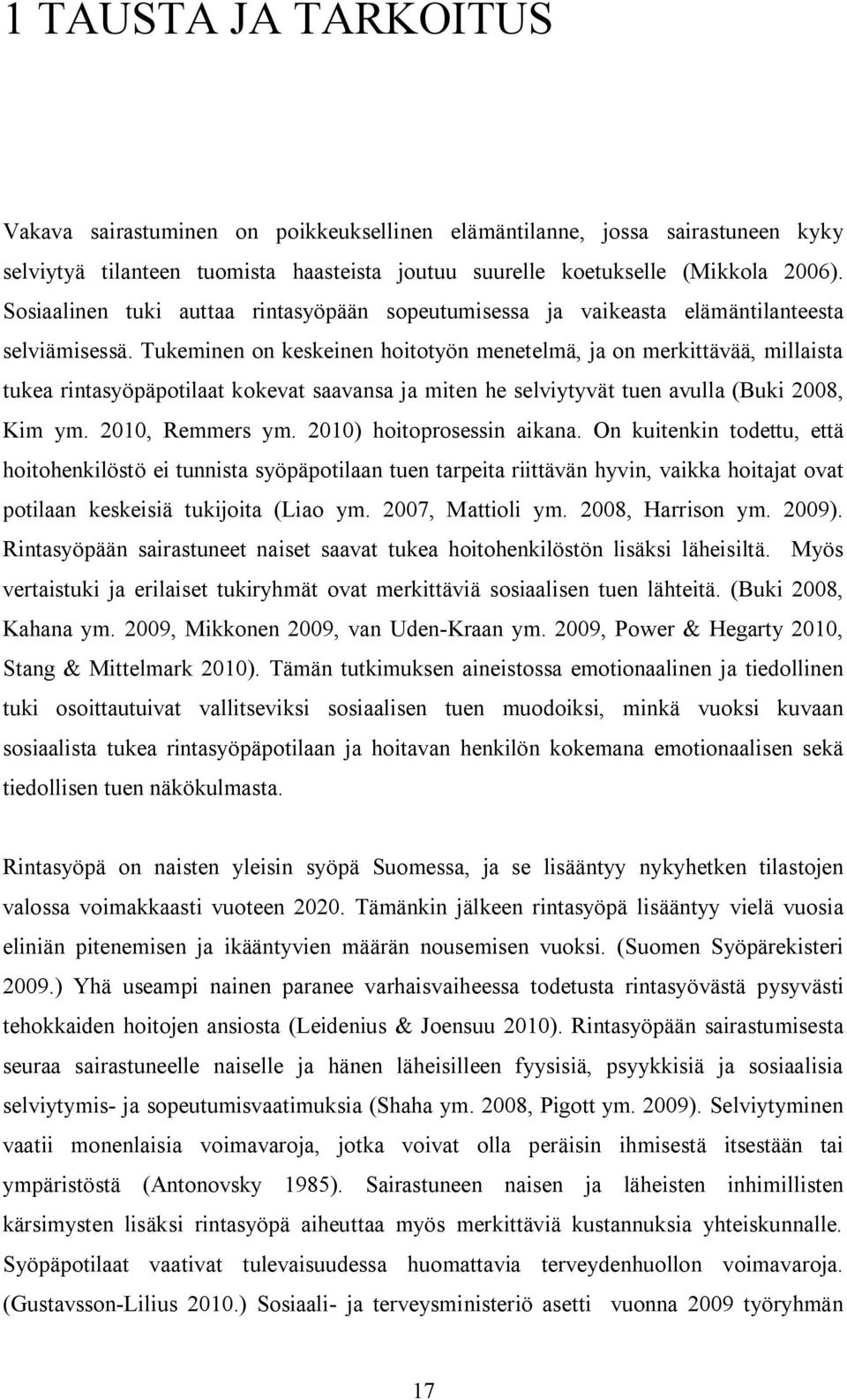 Tukeminen on keskeinen hoitotyön menetelmä, ja on merkittävää, millaista tukea rintasyöpäpotilaat kokevat saavansa ja miten he selviytyvät tuen avulla (Buki 2008, Kim ym. 2010, Remmers ym.