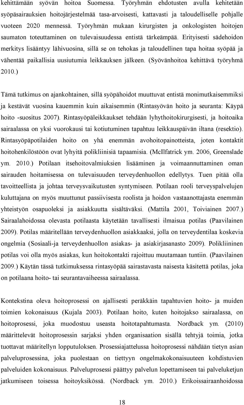 Erityisesti sädehoidon merkitys lisääntyy lähivuosina, sillä se on tehokas ja taloudellinen tapa hoitaa syöpää ja vähentää paikallisia uusiutumia leikkauksen jälkeen.