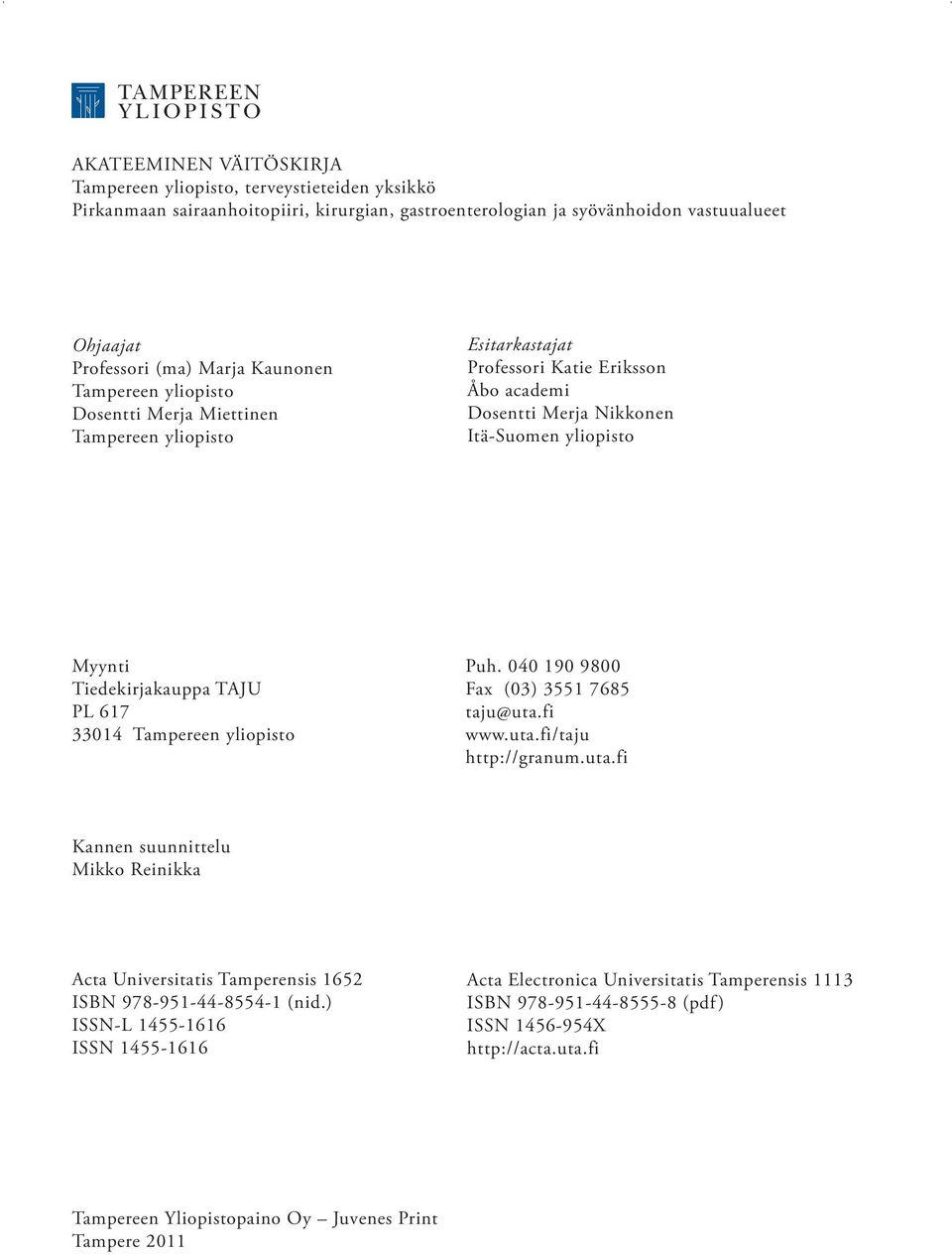 33014 Tampereen yliopisto Puh. 040 190 9800 Fax (03) 3551 7685 taju@uta.fi www.uta.fi/taju http://granum.uta.fi Kannen suunnittelu Mikko Reinikka Acta Universitatis Tamperensis 1652 ISBN 978-951-44-8554-1 (nid.