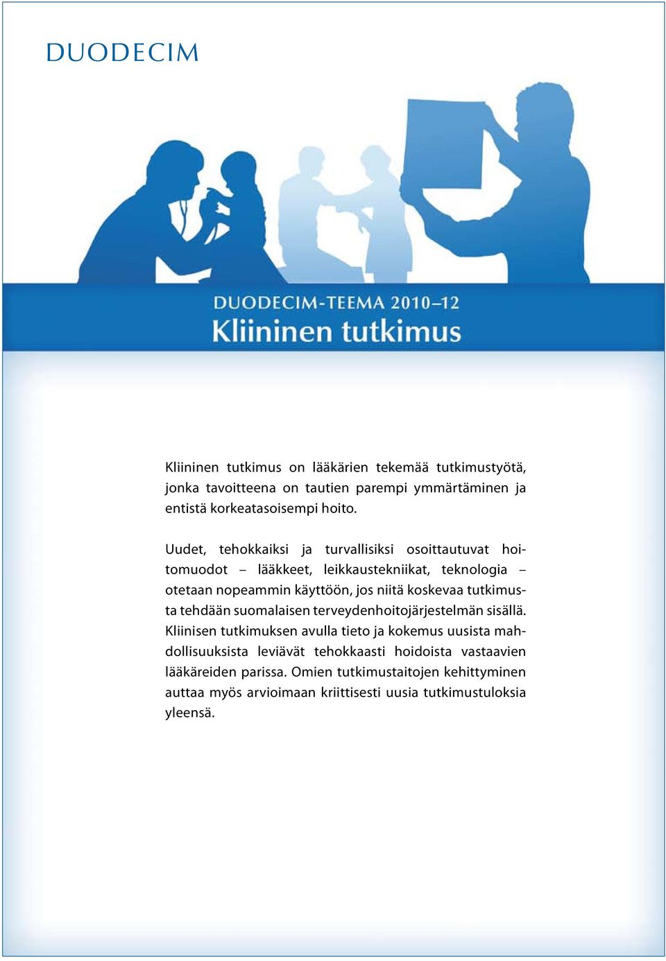 koskevaa tutkimusta tehdään suomalaisen terveydenhoitojärjestelmän sisällä.