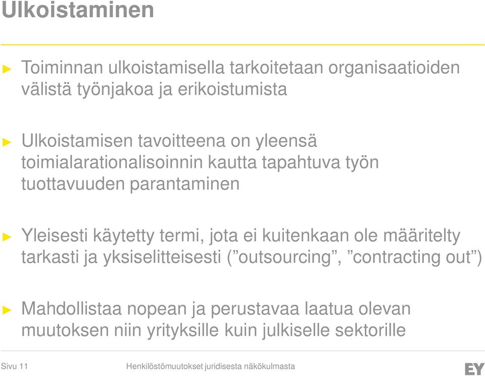 Yleisesti käytetty termi, jota ei kuitenkaan ole määritelty tarkasti ja yksiselitteisesti ( outsourcing,