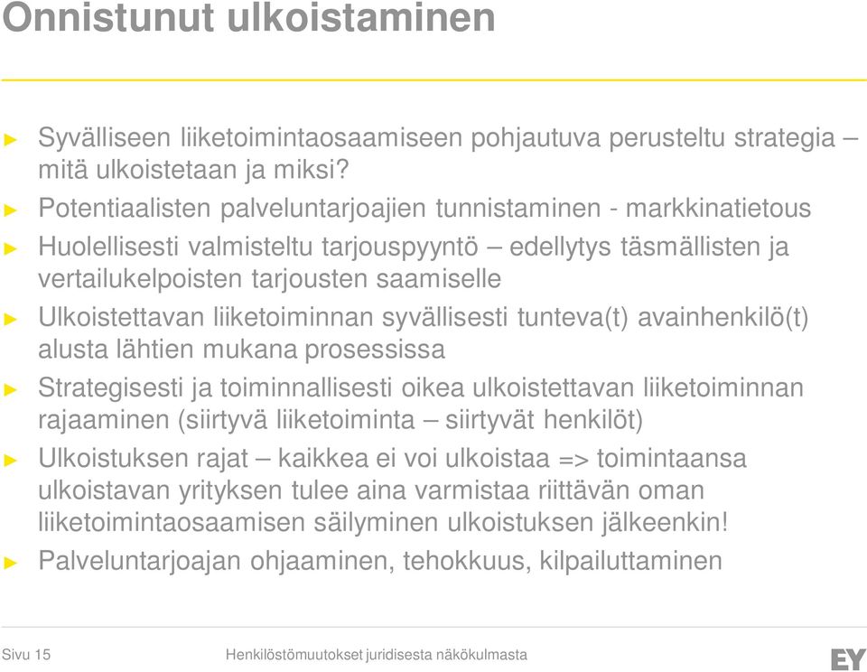 liiketoiminnan syvällisesti tunteva(t) avainhenkilö(t) alusta lähtien mukana prosessissa Strategisesti ja toiminnallisesti oikea ulkoistettavan liiketoiminnan rajaaminen (siirtyvä