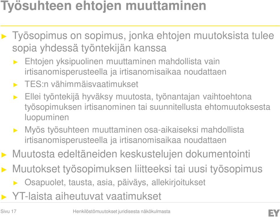 suunnitellusta ehtomuutoksesta luopuminen Myös työsuhteen muuttaminen osa-aikaiseksi mahdollista irtisanomisperusteella ja irtisanomisaikaa noudattaen Muutosta edeltäneiden