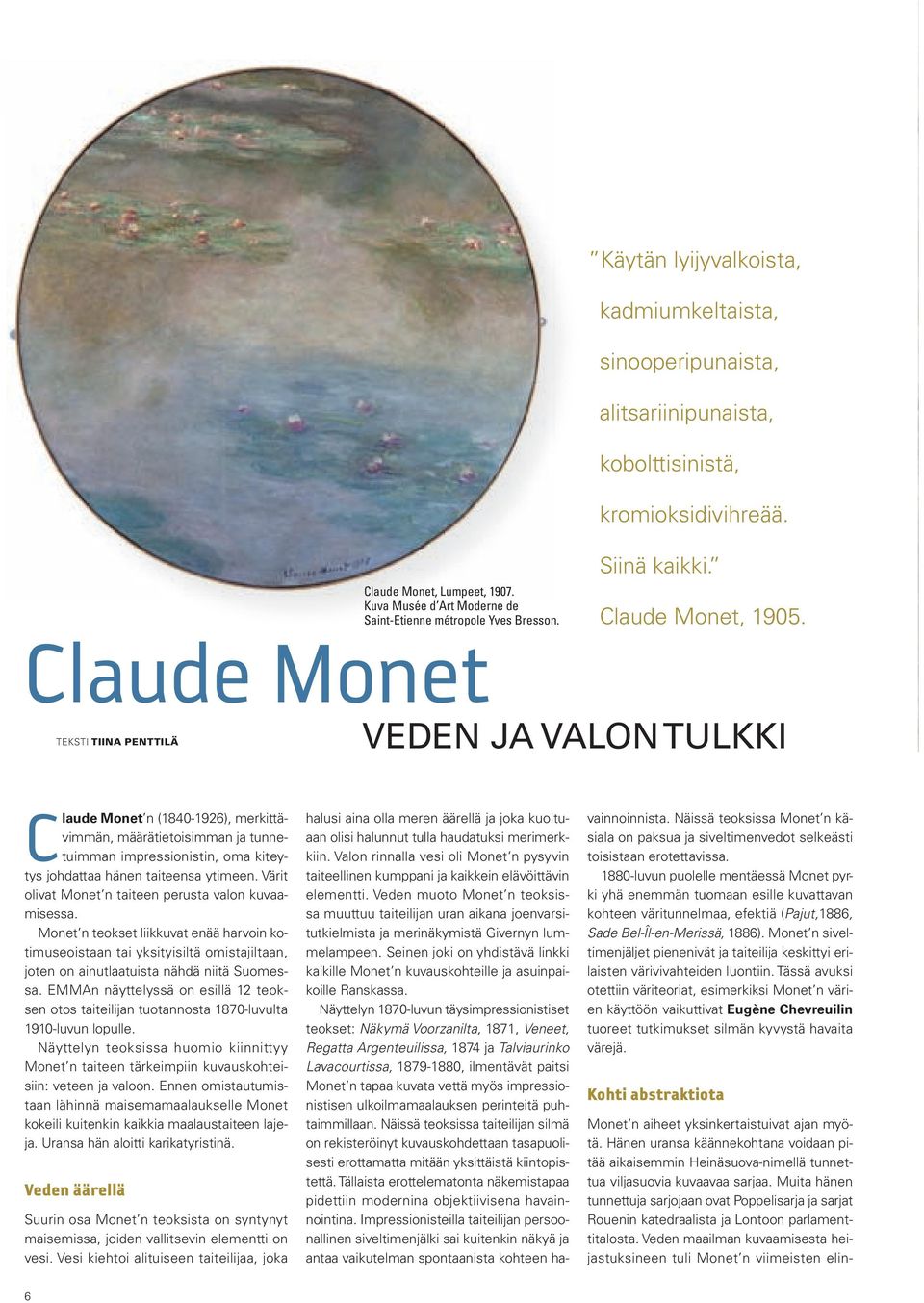 VEDEN JA VALON TULKKI Claude Monet n (1840-1926), merkittävimmän, määrätietoisimman ja tunnetuimman impressionistin, oma kiteytys johdattaa hänen taiteensa ytimeen.
