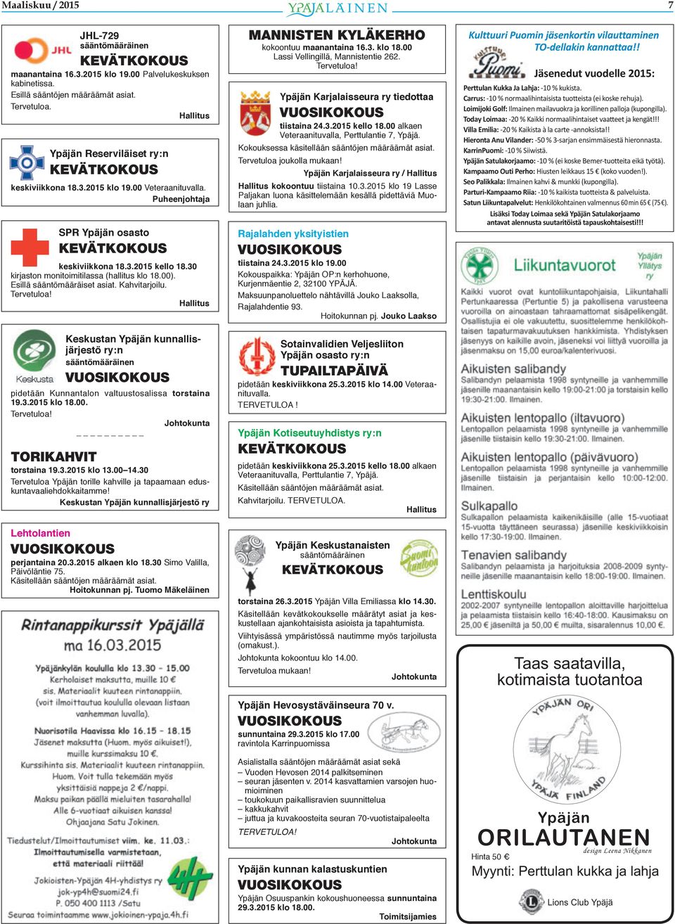 Keskustan Ypäjän kunnallisjärjestö ry:n pidetään Kunnantalon valtuustosalissa torstaina 19.3.2015 klo 18.00. TORIKAHVIT torstaina 19.3.2015 klo 13.00 14.