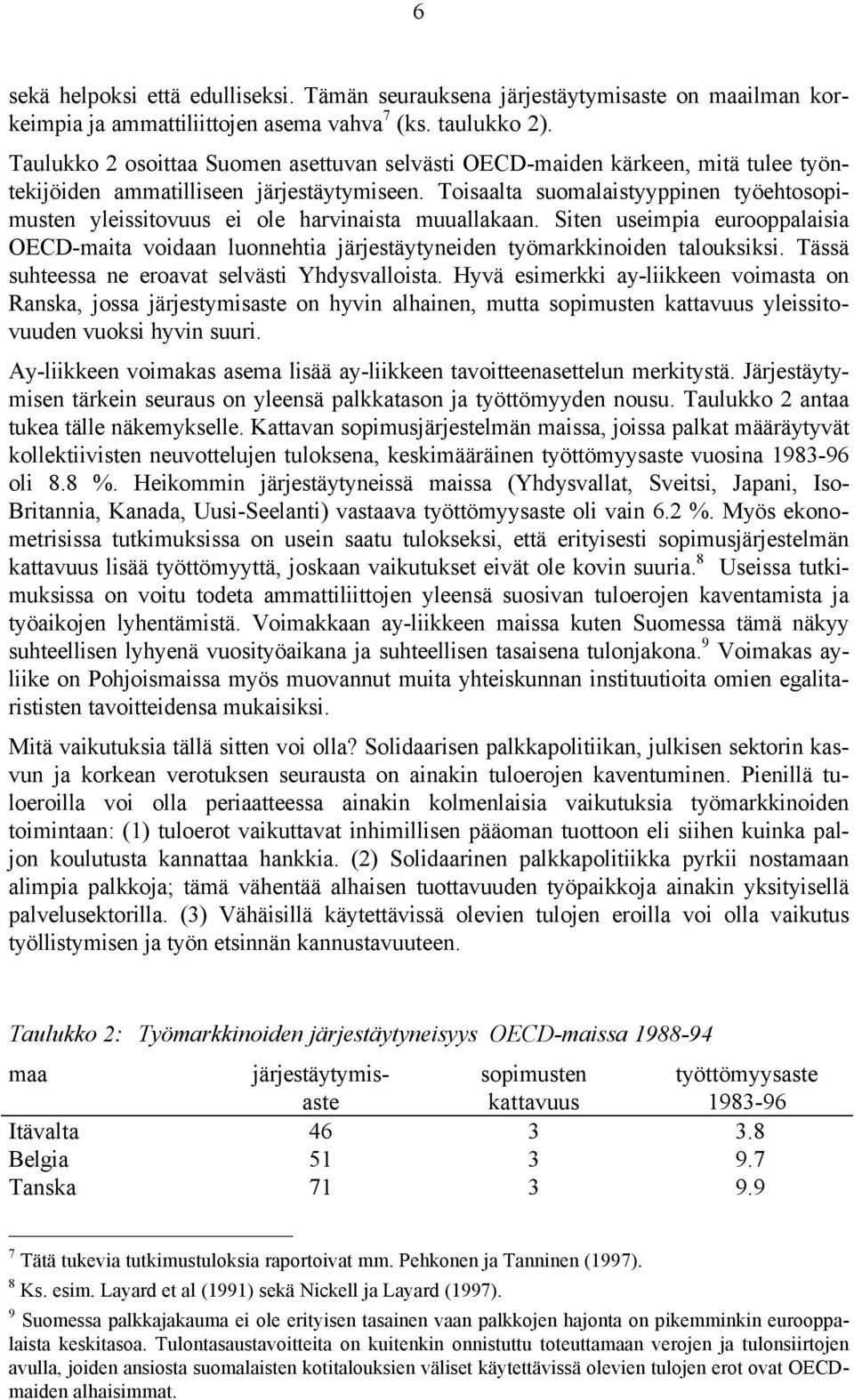 Toisaalta suomalaistyyppinen työehtosopimusten yleissitovuus ei ole harvinaista muuallakaan. Siten useimpia eurooppalaisia OECD-maita voidaan luonnehtia järjestäytyneiden työmarkkinoiden talouksiksi.