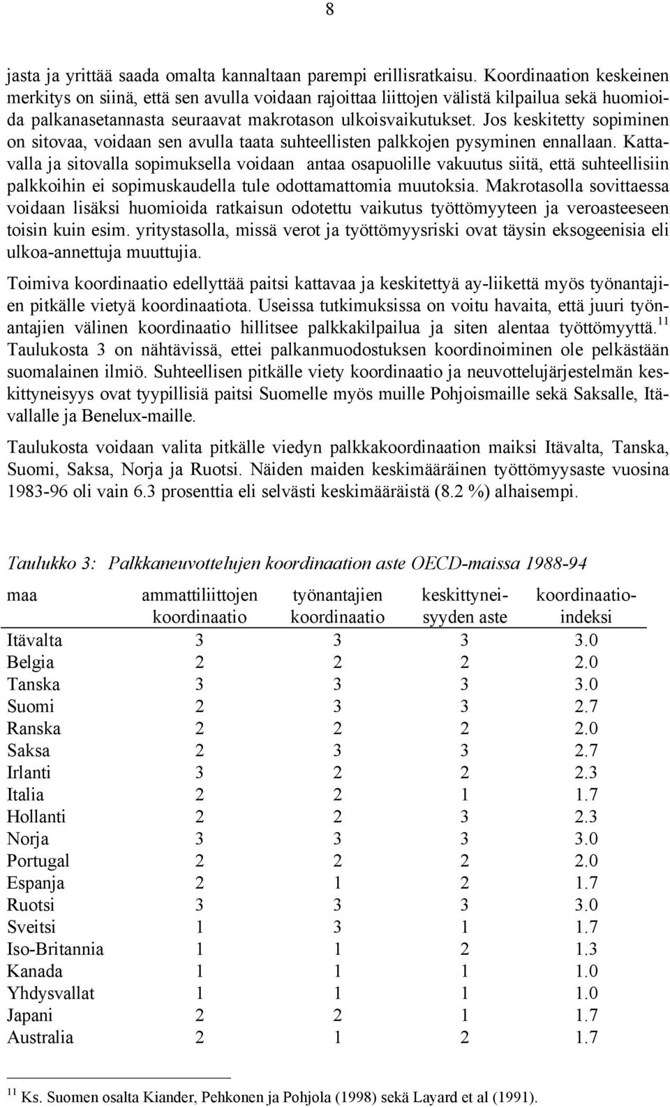 Jos keskitetty sopiminen on sitovaa, voidaan sen avulla taata suhteellisten palkkojen pysyminen ennallaan.