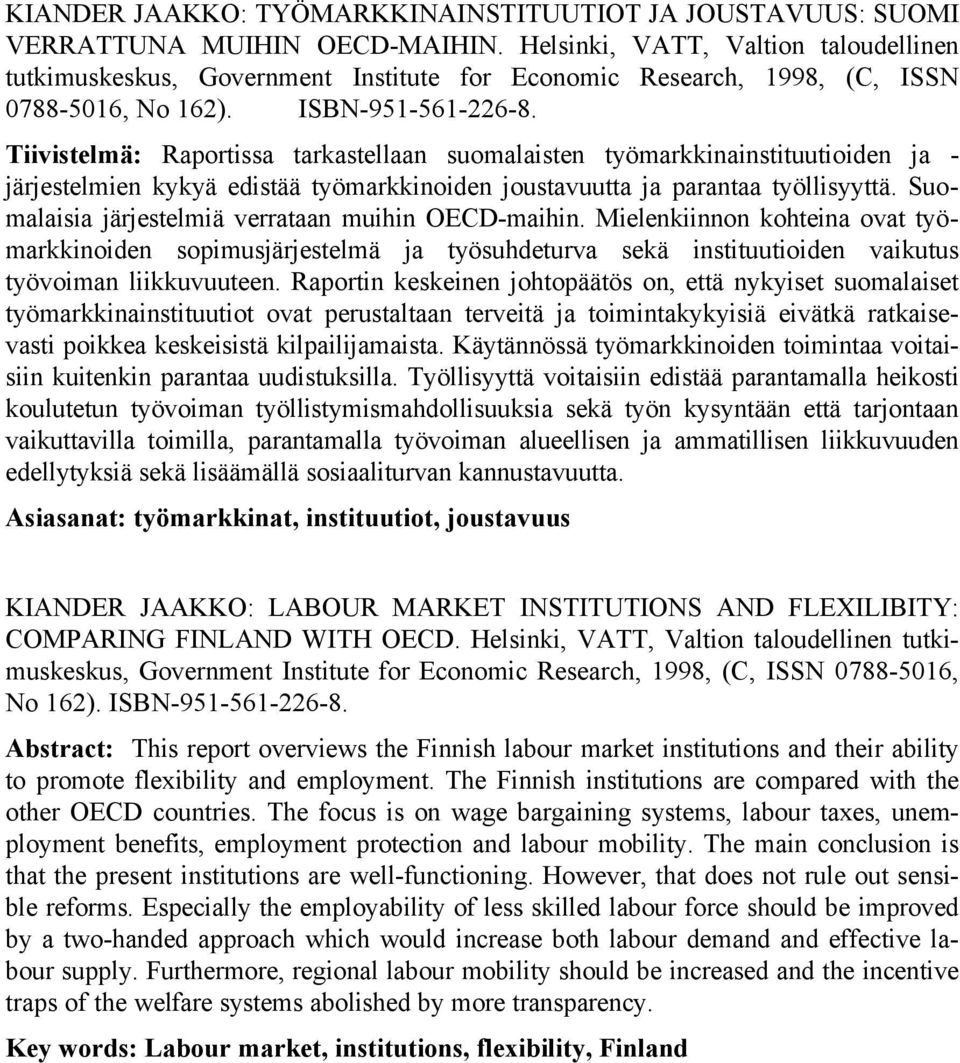 Tiivistelmä: Raportissa tarkastellaan suomalaisten työmarkkinainstituutioiden ja - järjestelmien kykyä edistää työmarkkinoiden joustavuutta ja parantaa työllisyyttä.