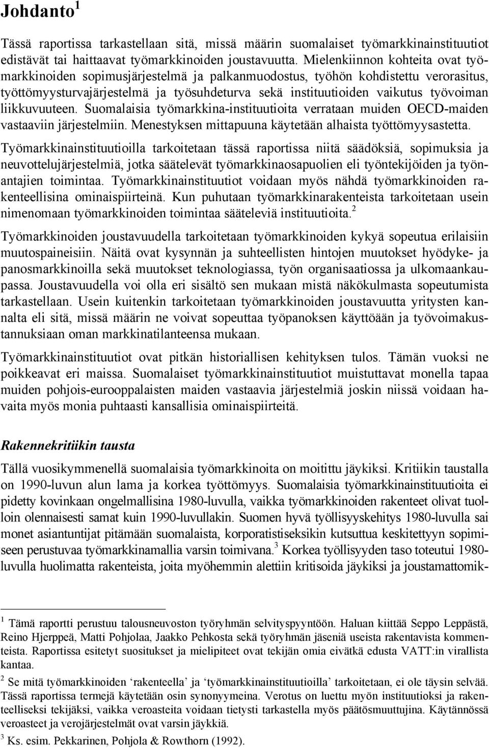 liikkuvuuteen. Suomalaisia työmarkkina-instituutioita verrataan muiden OECD-maiden vastaaviin järjestelmiin. Menestyksen mittapuuna käytetään alhaista työttömyysastetta.