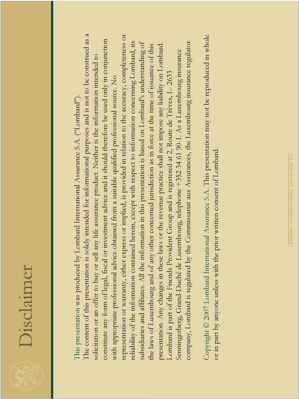 Neither is the information intended to constitute any form of legal, fiscal or investment advice and it should therefore be used only in conjunction with appropriate professional advice obtained from