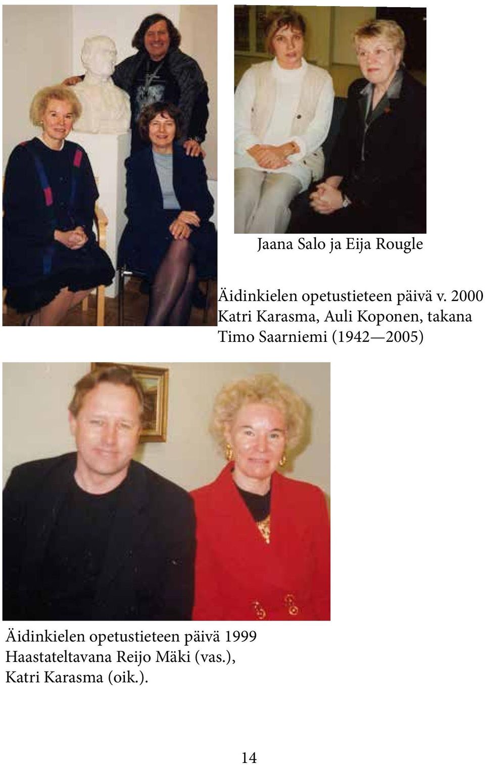 2000 Katri Karasma, Auli Koponen, takana Timo Saarniemi