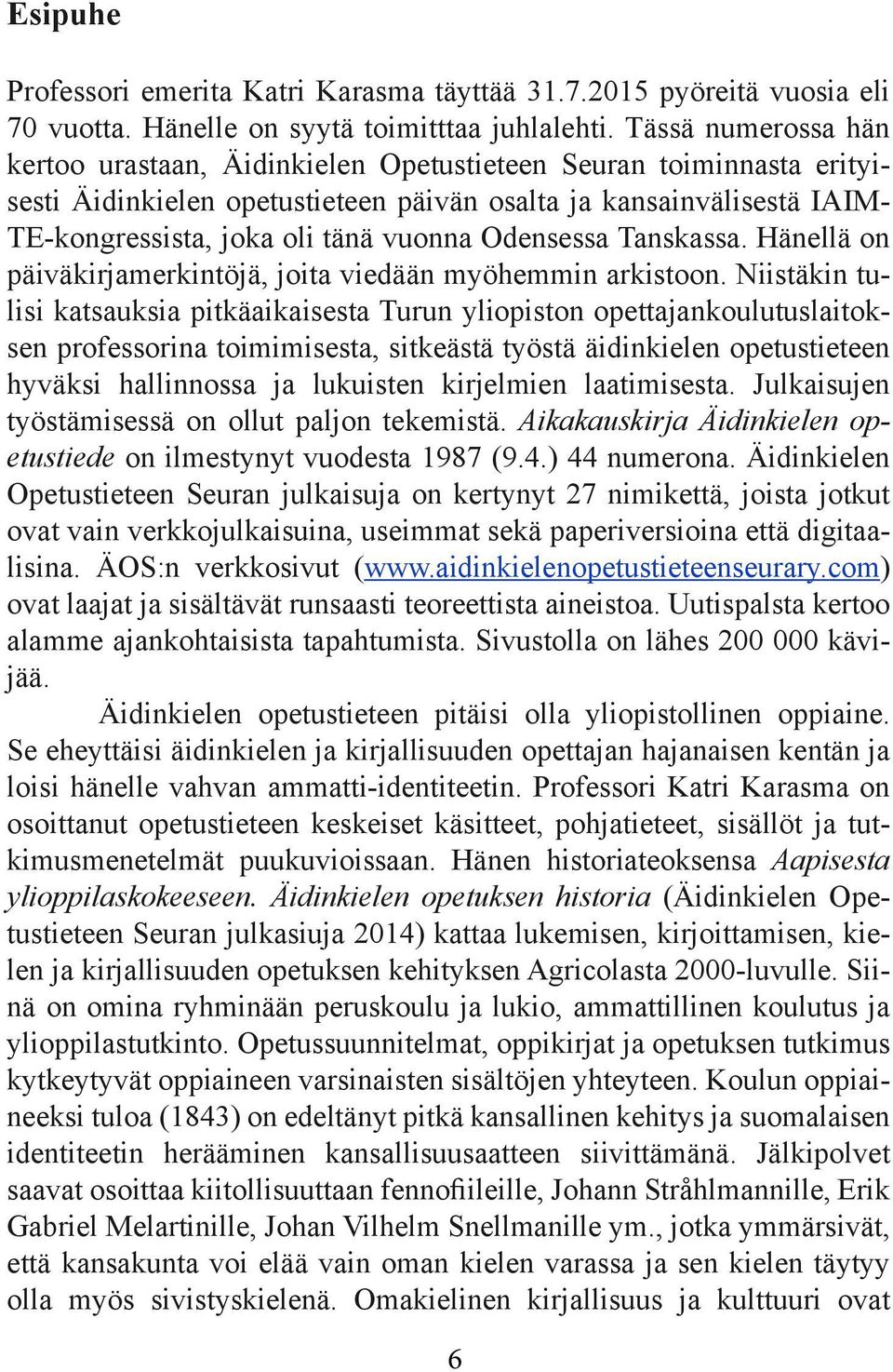 Odensessa Tanskassa. Hänellä on päiväkirjamerkintöjä, joita viedään myöhemmin arkistoon.